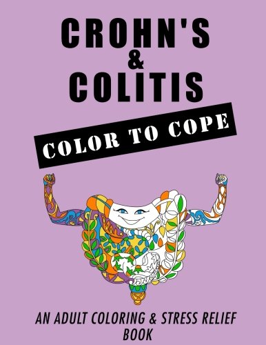 Crohn's and Colitis; Color to Cope: An Adult Coloring and Stress Relief Book (IBD Support, Band 1) Health, Nutrition & Fitness