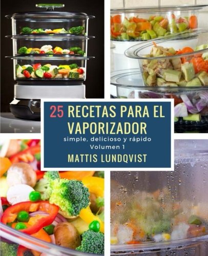 25 recetas para el vaporizador: simple, delicioso y rápido book