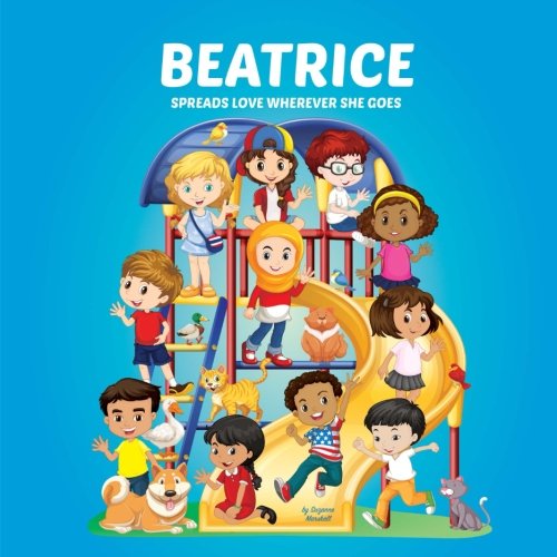 Beatrice Spreads Love Wherever She Goes: Books About Bullying & Girl Empowerment (Multicultural Books, Personalized Books, Personalized Gifts, Gifts for Girls, Self-Esteem for Kids) Novels & Short Stories