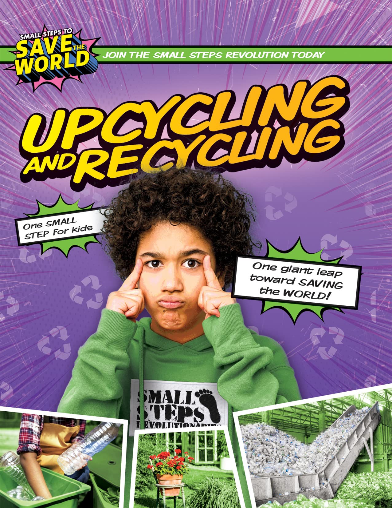 Upcycling and Recycling (Small Steps to Save the World: Join the Small Steps Revolution Today) Non-fiction