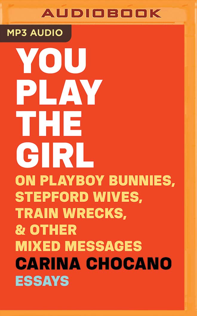 You Play the Girl: On Playboy Bunnies, Stepford Wives, Train Wrecks, & Other Mixed Messages Social Sciences