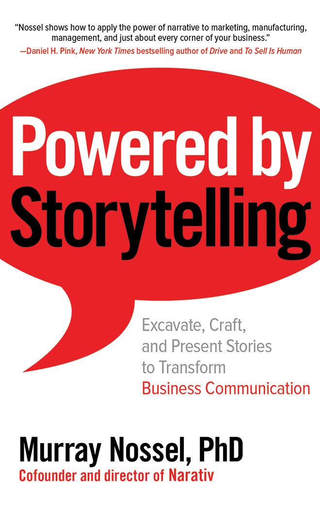 Powered by Storytelling: Excavate, Craft, and Present Stories to Transform Business Communication Business, Finance & Career