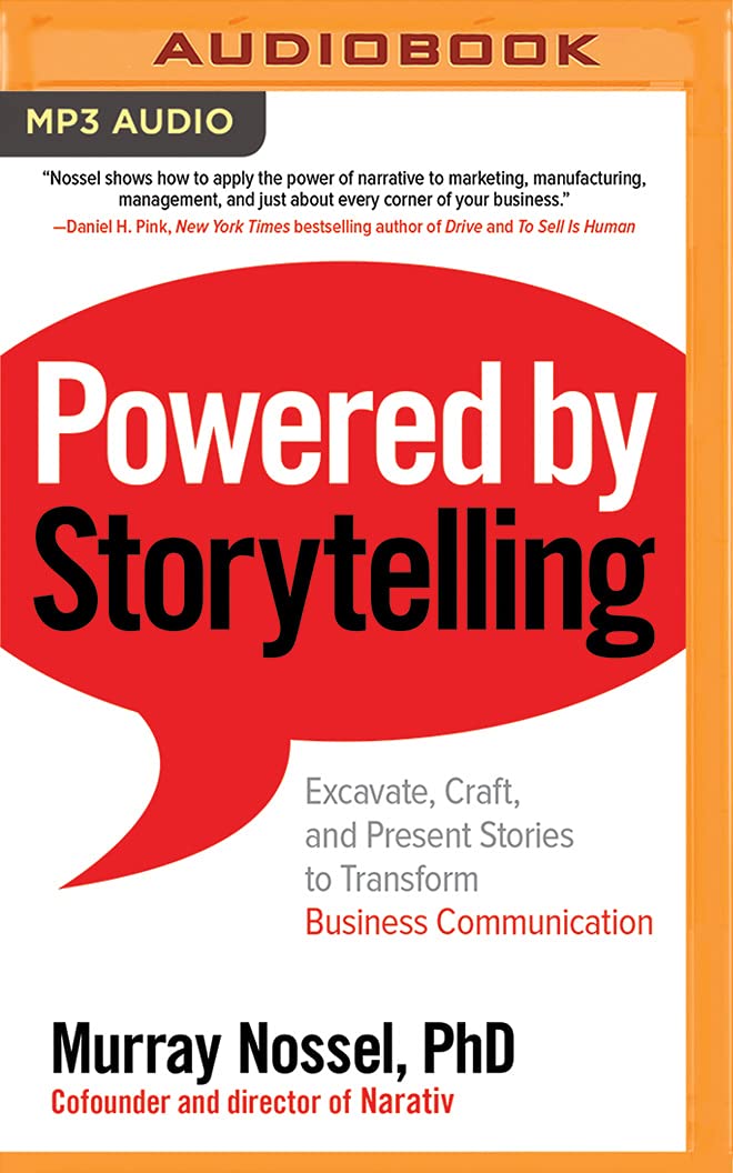 Powered by Storytelling: Excavate, Craft, and Present Stories to Transform Business Communication Business, Finance & Career