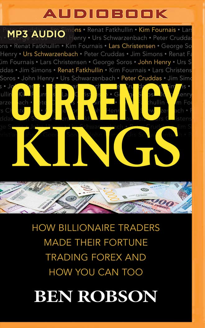 Currency Kings: How Billiionaire Traders Made Their Fortune Trading Forex and How You Can Too Business, Finance & Career