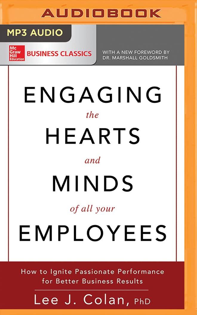 Engaging the Hearts and Minds of All Your Employees: How to Ignite Passionate Performance for Better Business Results Business, Finance & Career