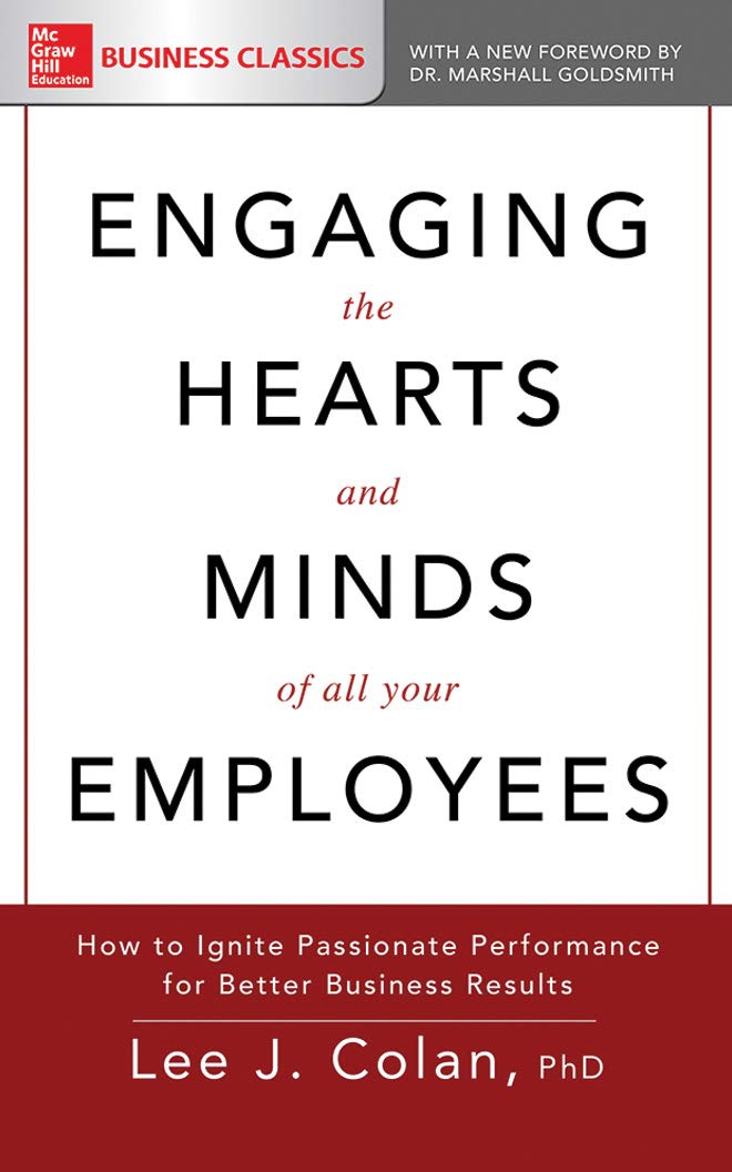 Engaging the Hearts and Minds of All Your Employees: How to Ignite Passionate Performance for Better Business Results Business, Finance & Career