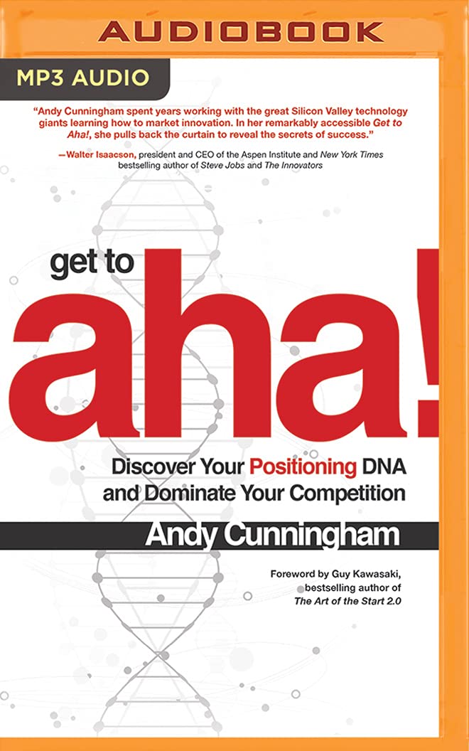 Get to Aha!: Discover Your Positioning DNA and Dominate Your Competition Business, Finance & Career