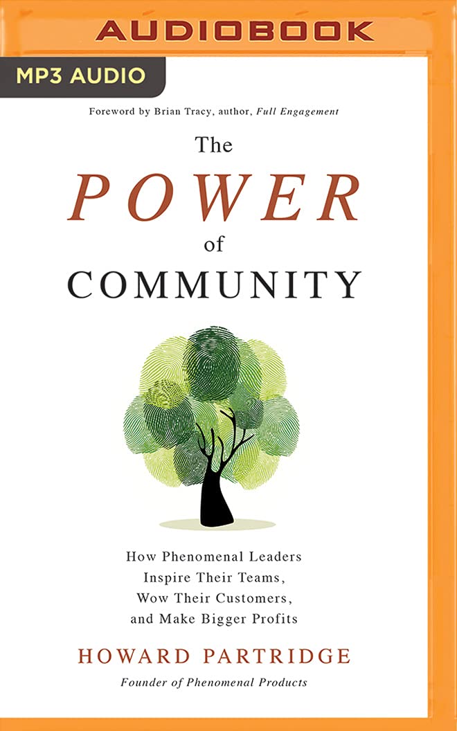 The Power of Community: How Phenomenal Leaders Inspire Their Teams, Wow Their Customers, and Make Bigger Profits Business, Finance & Career