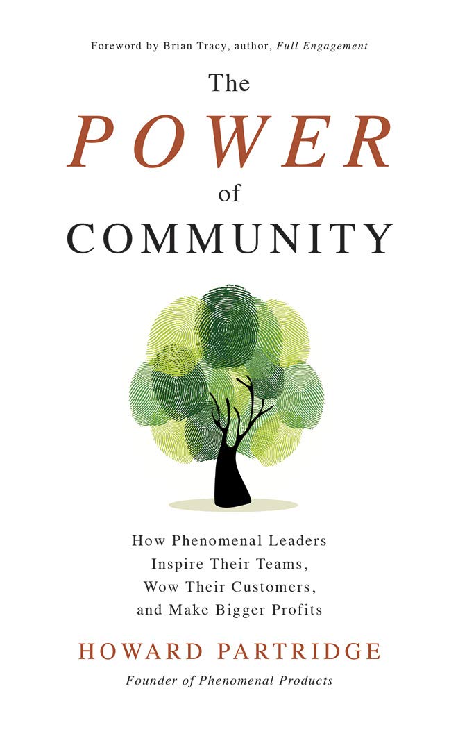 The Power of Community: How Phenomenal Leaders Inspire Their Teams, Wow Their Customers, and Make Bigger Profits Business, Finance & Career