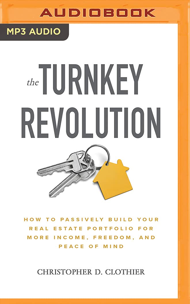 The Turnkey Revolution: How to Passively Build Your Real Estate Portfolio for More Income, Freedom, and Peace of Mind Business & Technology