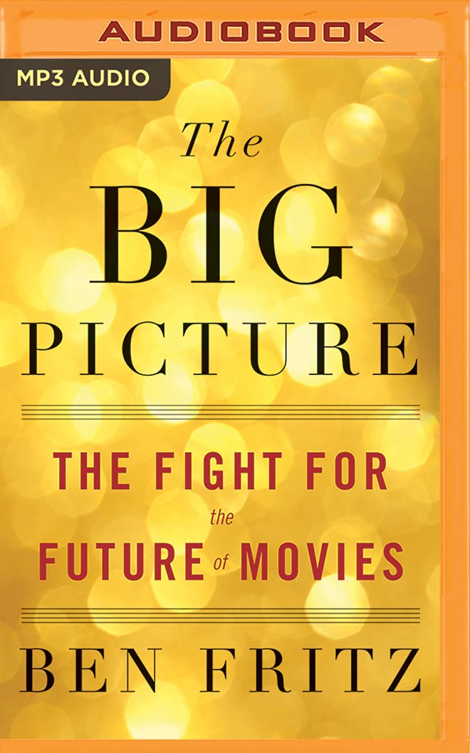 The Big Picture: The Fight for the Future of Movies Media & Communication
