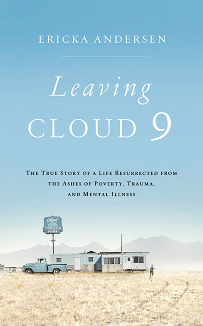 Leaving Cloud 9: The True Story of a Life Resurrected from the Ashes of Poverty, Trauma, and Mental Illness Art & Literature