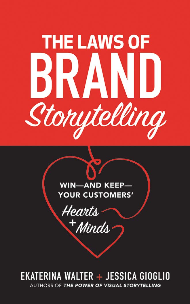 The Laws of Brand Storytelling: Win - and Keep - Your Customers' Hearts and Minds Business, Finance & Career