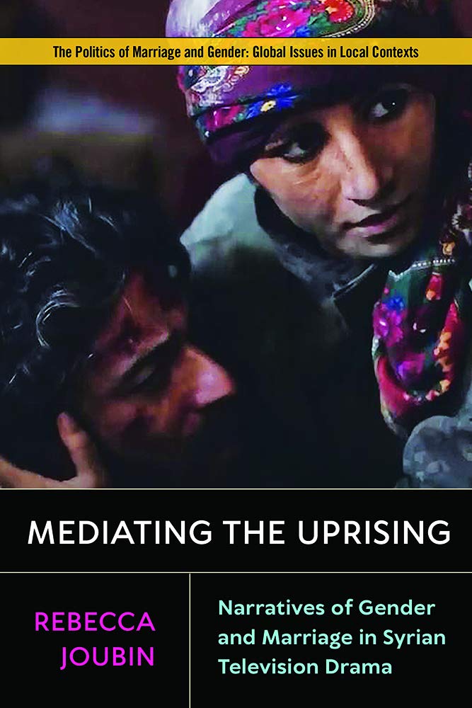Mediating the Uprising: Narratives of Gender and Marriage in Syrian Television Drama book