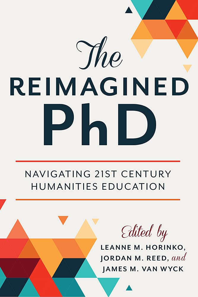 The Reimagined Phd: Navigating 21st Century Humanities Education Business, Finance & Career