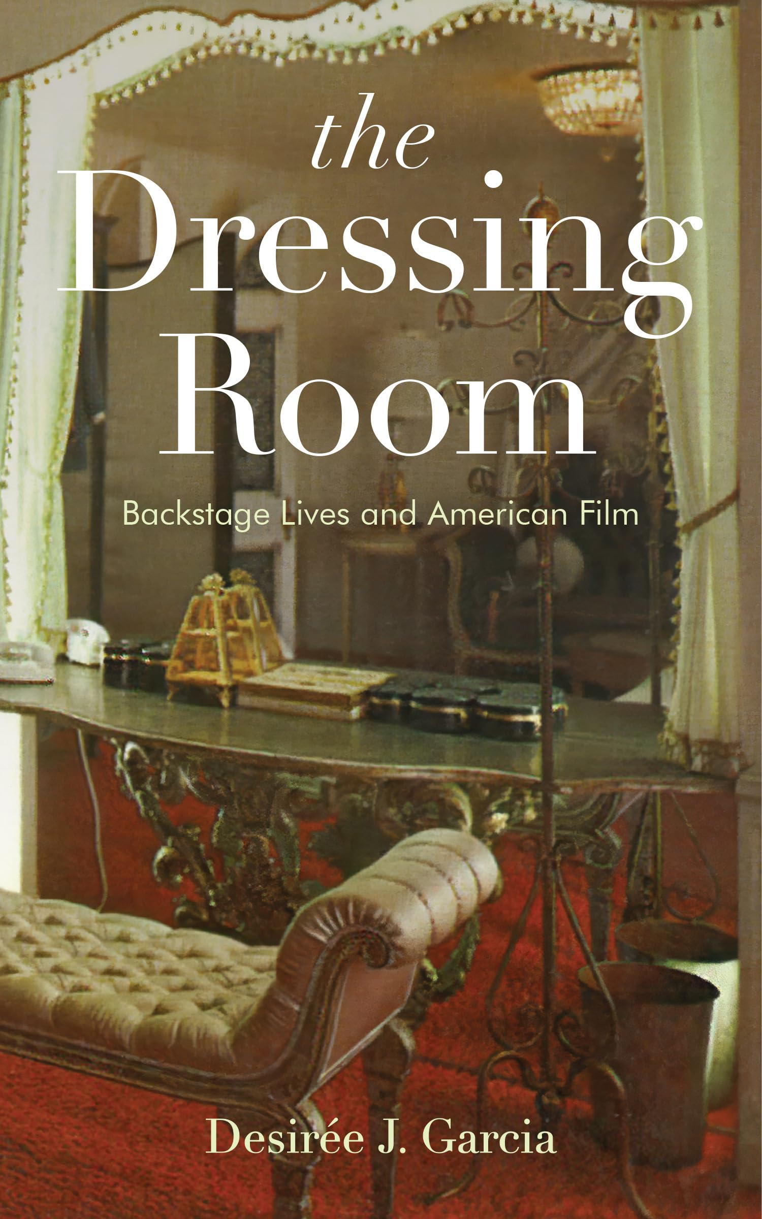 The Dressing Room: Backstage Lives and American Film Media & Communication