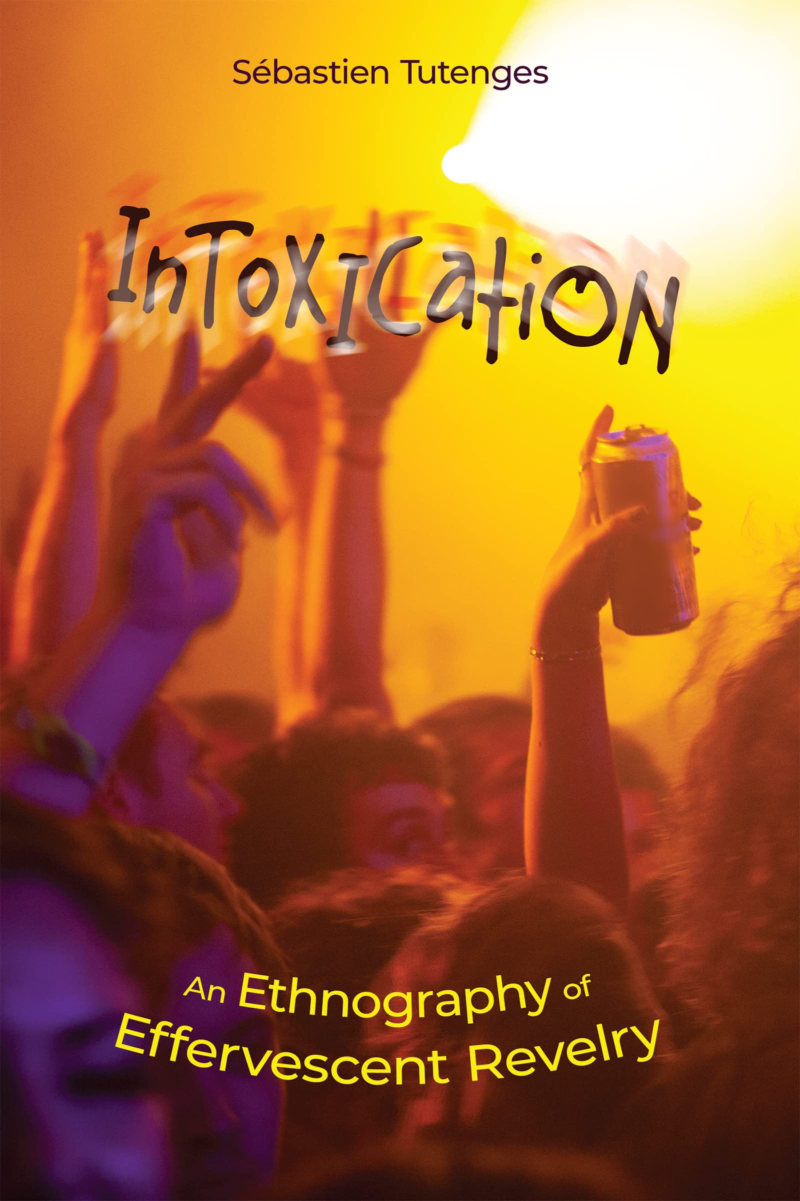 Intoxication: An Ethnography of Effervescent Revelry Books
