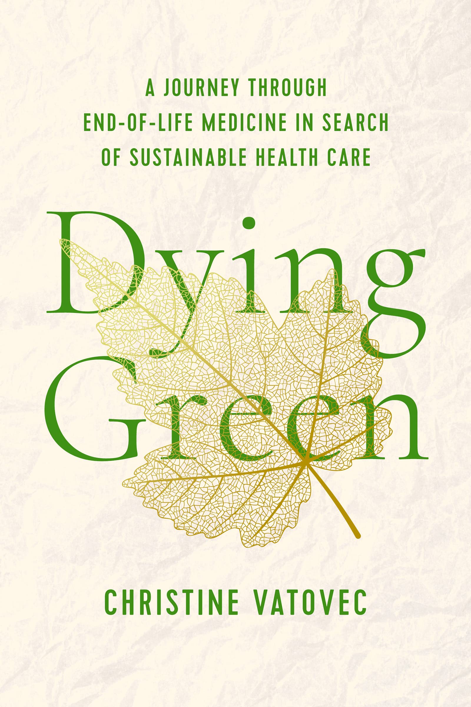Dying Green: A Journey Through End-of-life Medicine in Search of Sustainable Health Care (Critical Issues in Health and Medicine) Medicine