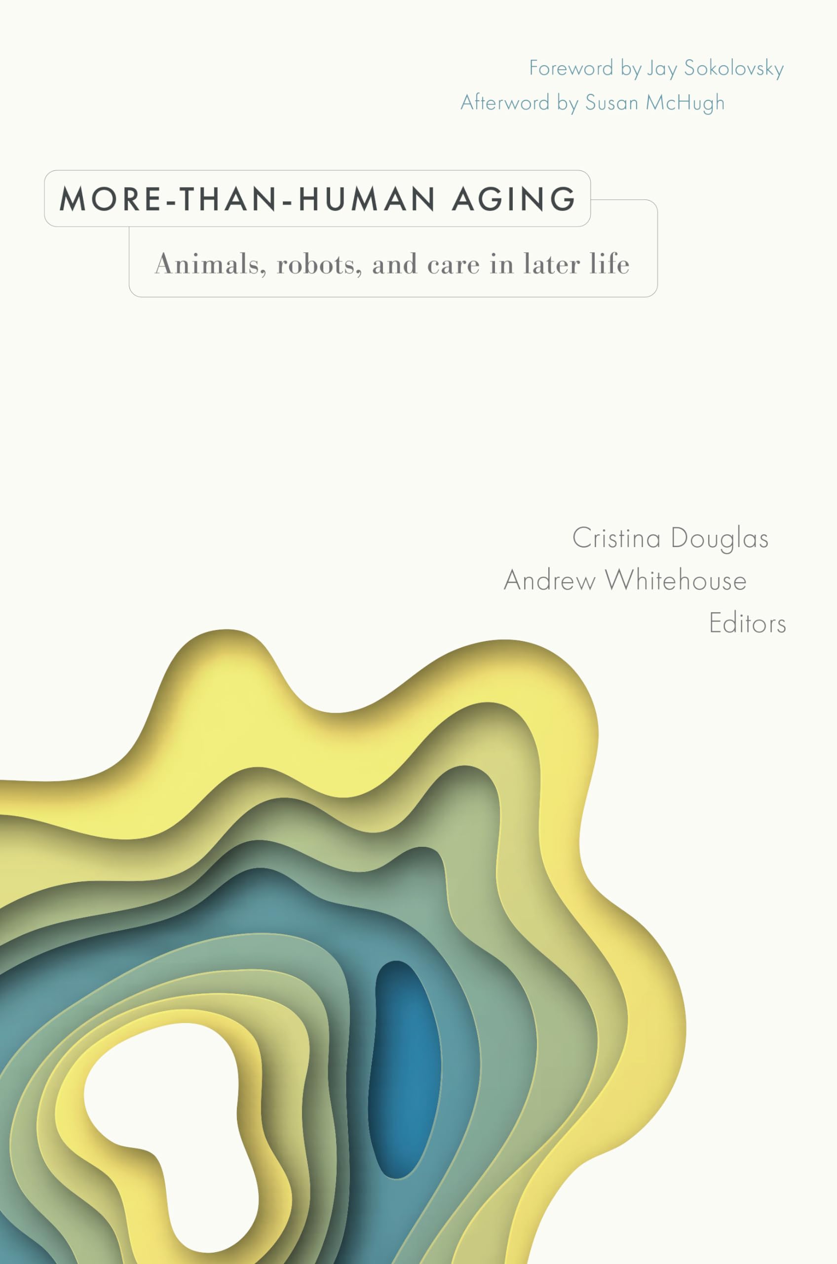 More-Than-Human Aging: Animals, Robots, and Care in Later Life (Global Perspectives on Aging) Social Sciences