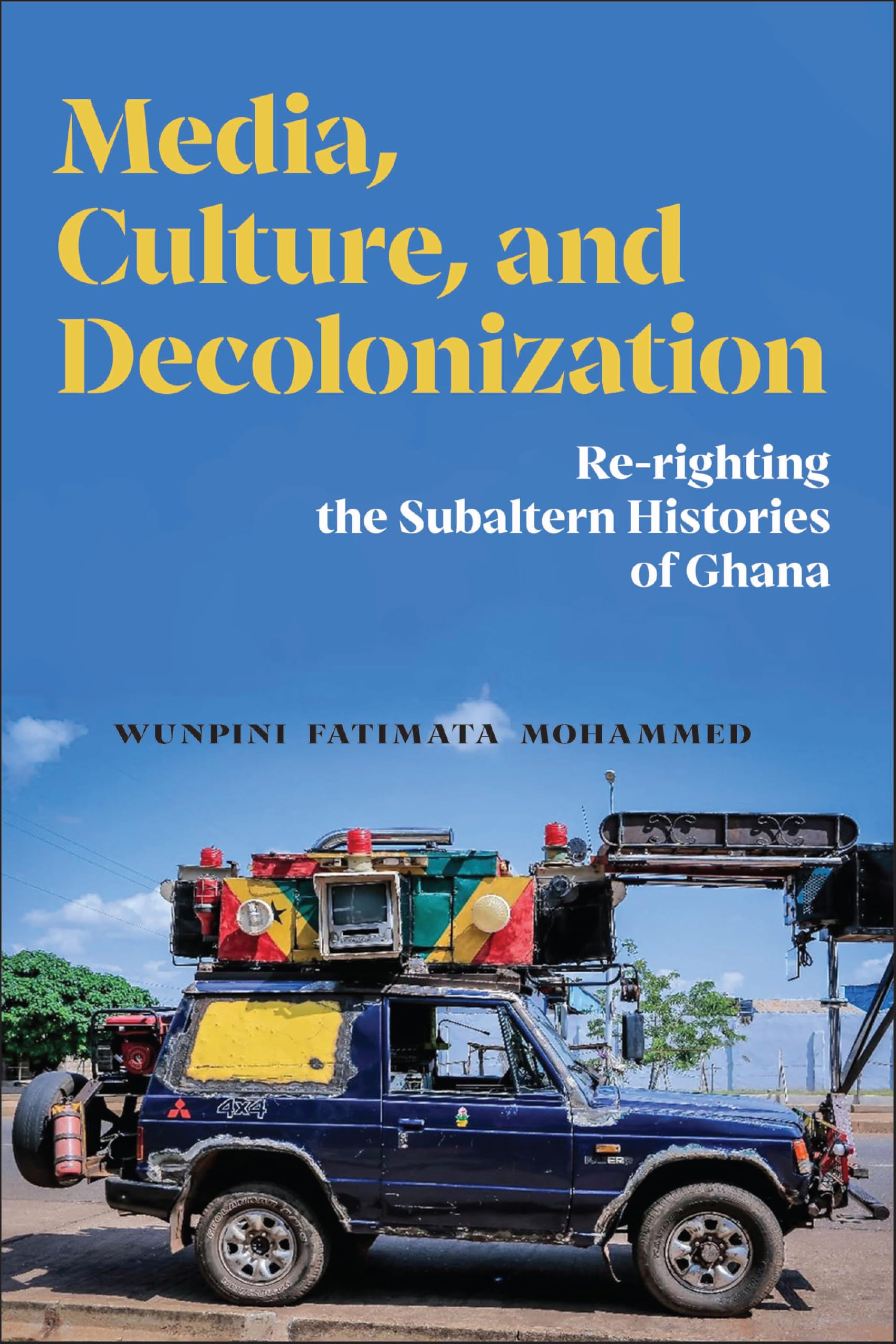Media, Culture and Decolonization: Re-Righting the Subaltern Histories of Ghana Media & Communication