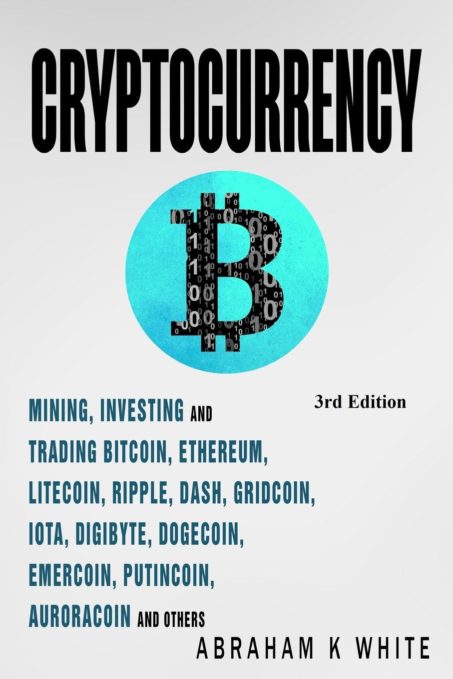 Cryptocurrency: Mining, Investing and Trading in Blockchain, including Bitcoin, Ethereum, Litecoin, Ripple, Dash, Dogecoin, Emercoin, Putincoin, Auroracoin and others (Fintech) Business, Finance & Career