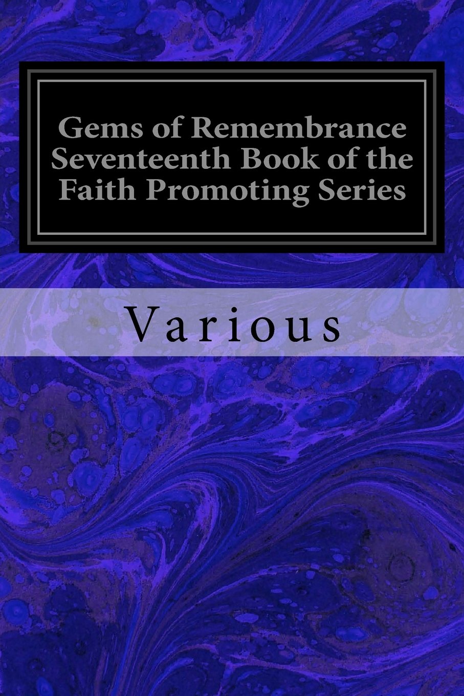 Gems of Remembrance Seventeenth Book of the Faith Promoting Series: Designed for Instruction and Encouragement of Young Latter-Day Saints Classics