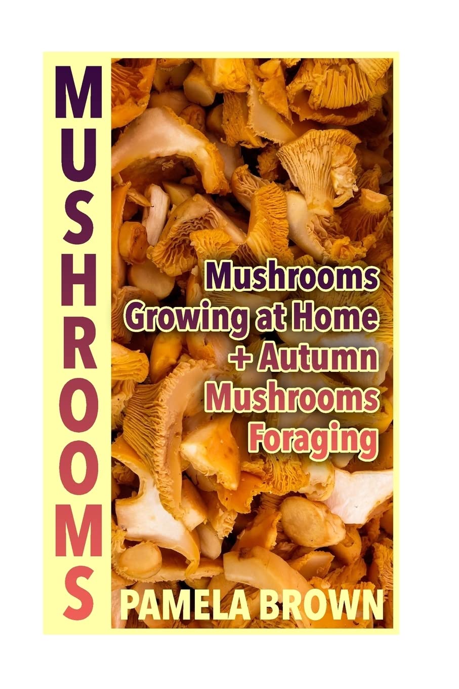 Mushrooms: Mushrooms Growing at Home + Autumn Mushrooms Foraging: (Identify Mushrooms, Mushroom Hunters) (Herbal Mushrooms) Garden & Plants