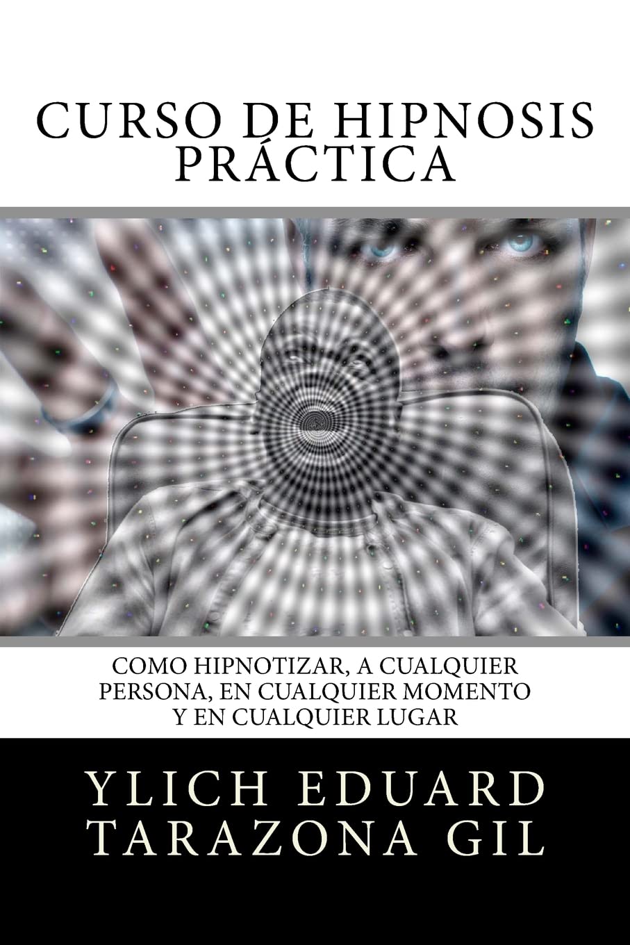 Curso de Hipnosis Práctica: Como HIPNOTIZAR, a Cualquier Persona, en Cualquier Momento y en Cualquier Lugar book