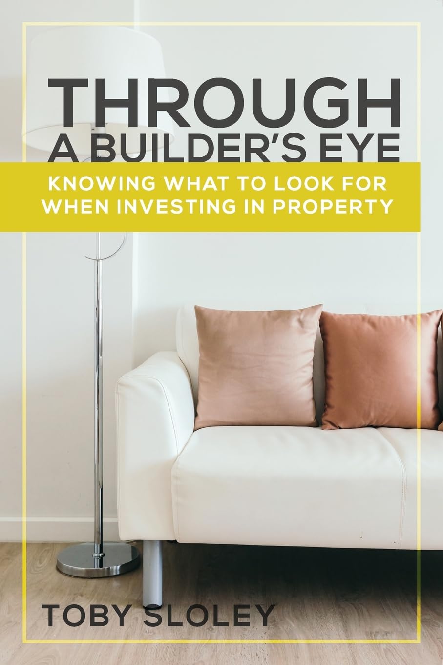 Through a Builder's Eye: Knowing What to Look For When Investing in Property book