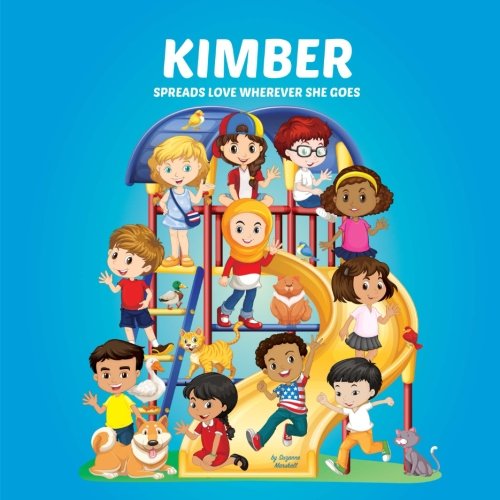 Kimber Spreads Love Wherever She Goes: Books About Bullying & Self-Esteem for Kids (Multicultural Books, Multicultural Children's Books, Personalized Books, Personalized Gifts, Gifts for Girls) Novels & Short Stories