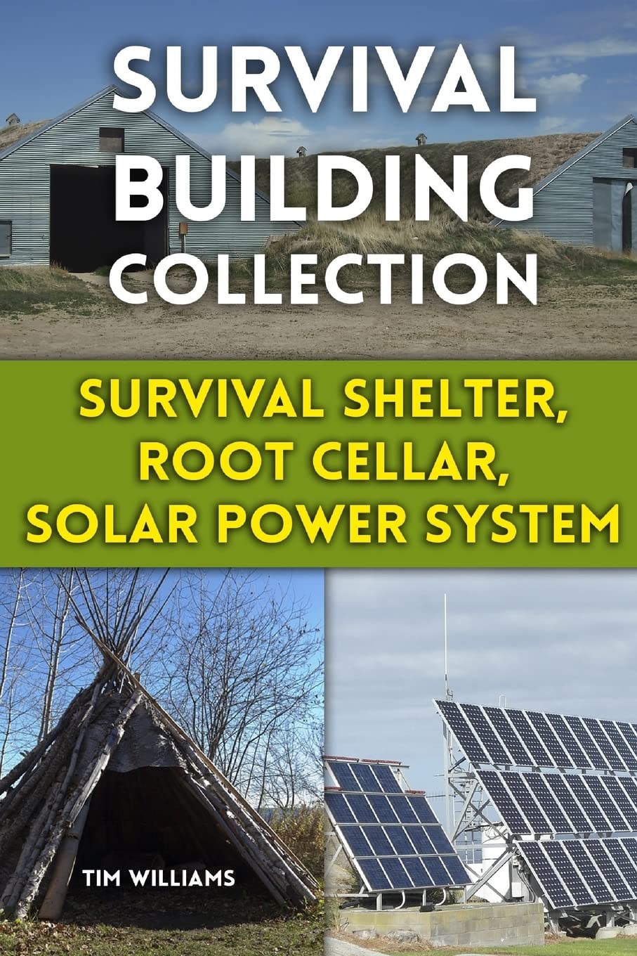 Survival Building Collection: Survival Shelter, Root Cellar, Solar Power System: (Survival Guide, Survival Gear) (Survival Books) Camping & Survival