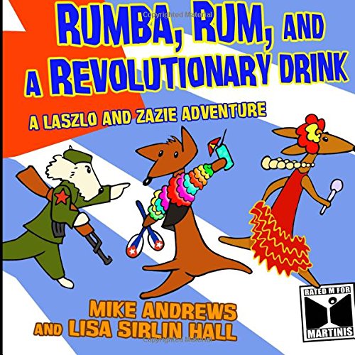 Rumba, Rum and a Revolutionary Drink: A Laszlo and Zazie Adventure book