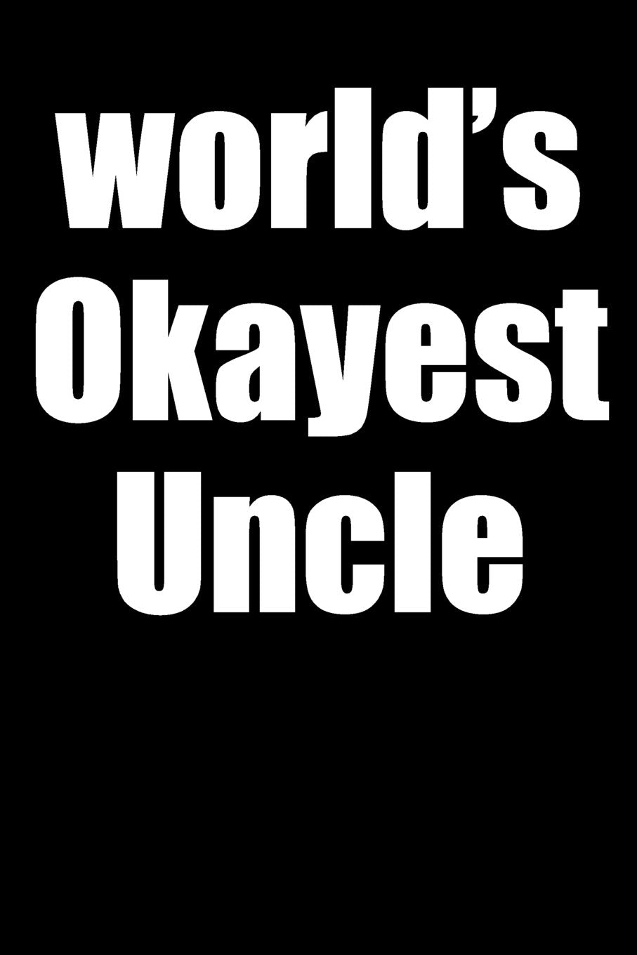 World's Okayest Uncle: Blank Lined Journal Books