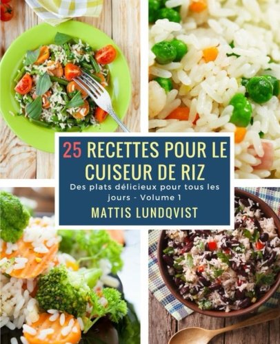25 recettes pour le cuiseur de riz: Des plats délicieux pour tous les jours Cooking & Enjoying