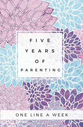 Five Years of Parenting One Line A Week: SOFTBACK Five Year Parenting Memory Book; New Parent Gifts; New Mom Gift; Five Year Mom Journal; Five Year ... Memory Book; Floral Baby Book; Floral Journal Parents & Children