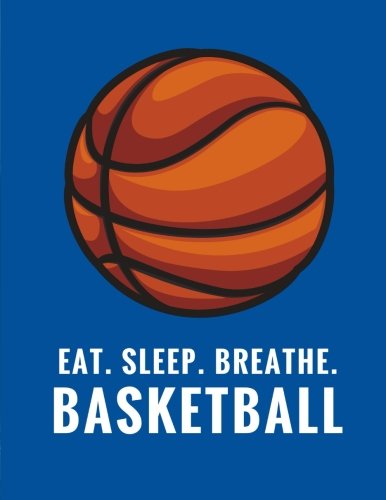 Eat. Sleep. Breathe. Basketball: Composition Notebook for Basketball Fans, 100 Lined Pages, Blue (Large, 8.5 x 11 in.) (Basketball Notebook) Novels & Short Stories