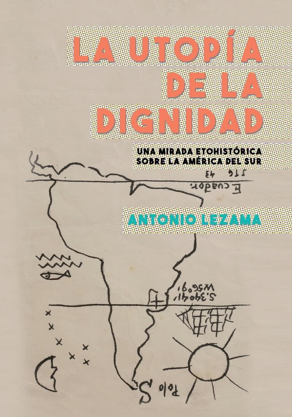 La utopIa de la dignidad: una mirada etohistorica sobre la America del Sur Social Sciences