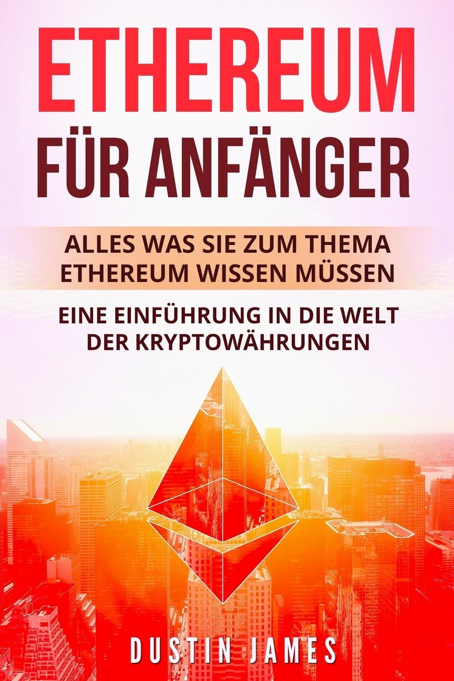 Ethereum für Anfänger: Alles was Sie zum Thema Ethereum wissen müssen. Eine Einführung in die Welt der Kryptowährungen. Computer Science