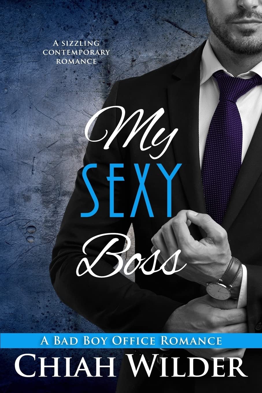 My Sexy Boss: A Bad Boy Office Romance Contemporary Romance