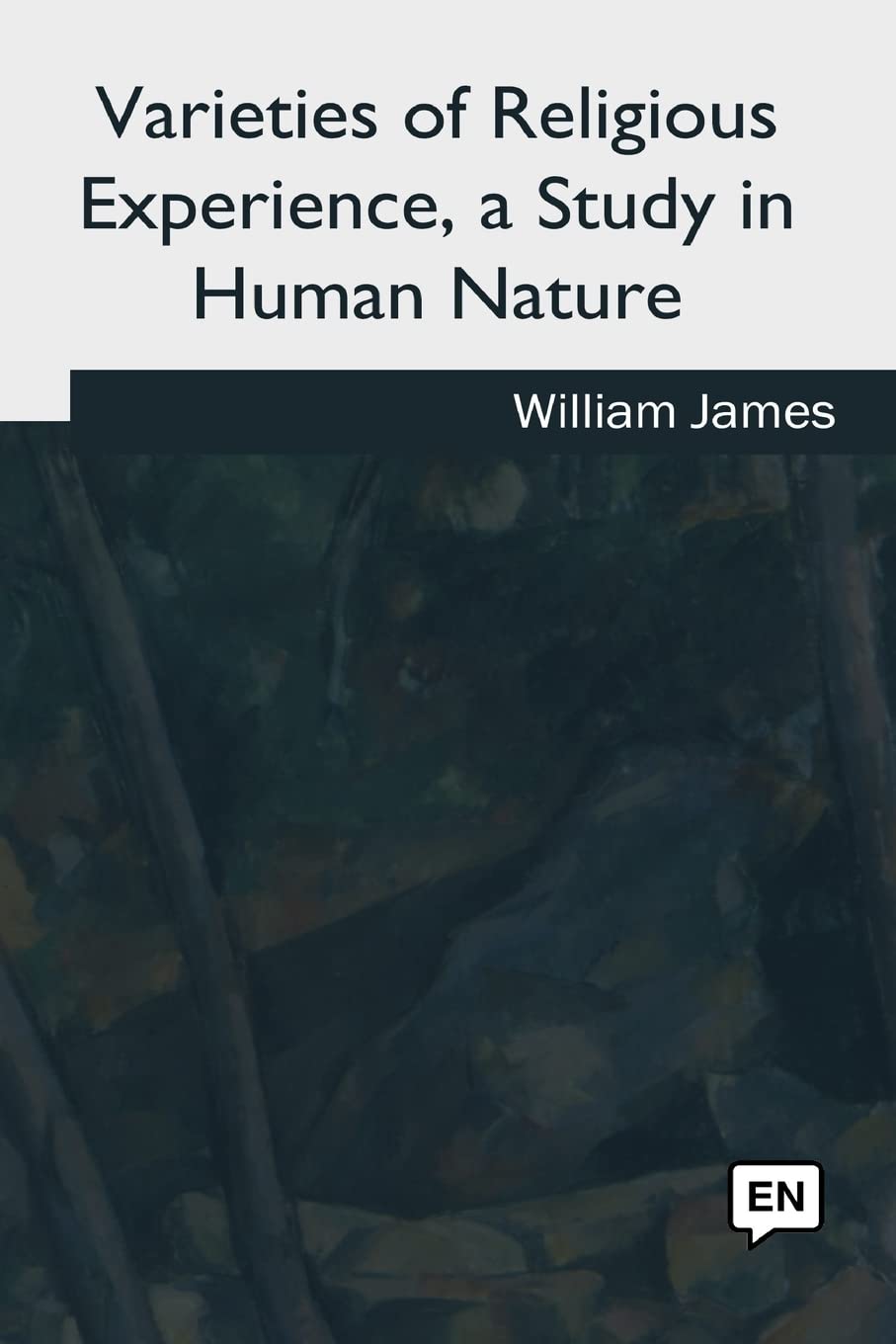 Varieties of Religious Experience, a Study in Human Nature Politics & History