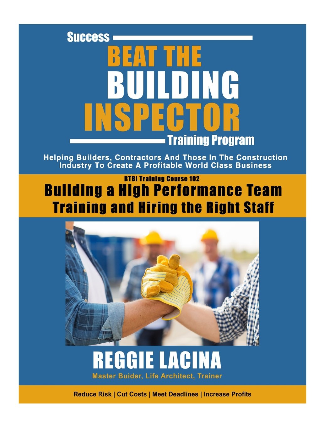 Beat the Building Inspector ~ Training Course 102: Building a High Performance Team, Training and Hiring The Right Staff Business, Finance & Career