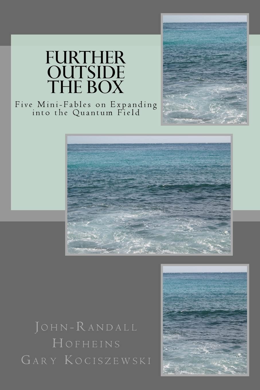 Further Outside the Box: Five Mini-Fables on Expanding into the Quantum Field (New Frequency Fables, Band 1) Essays & Short Stories