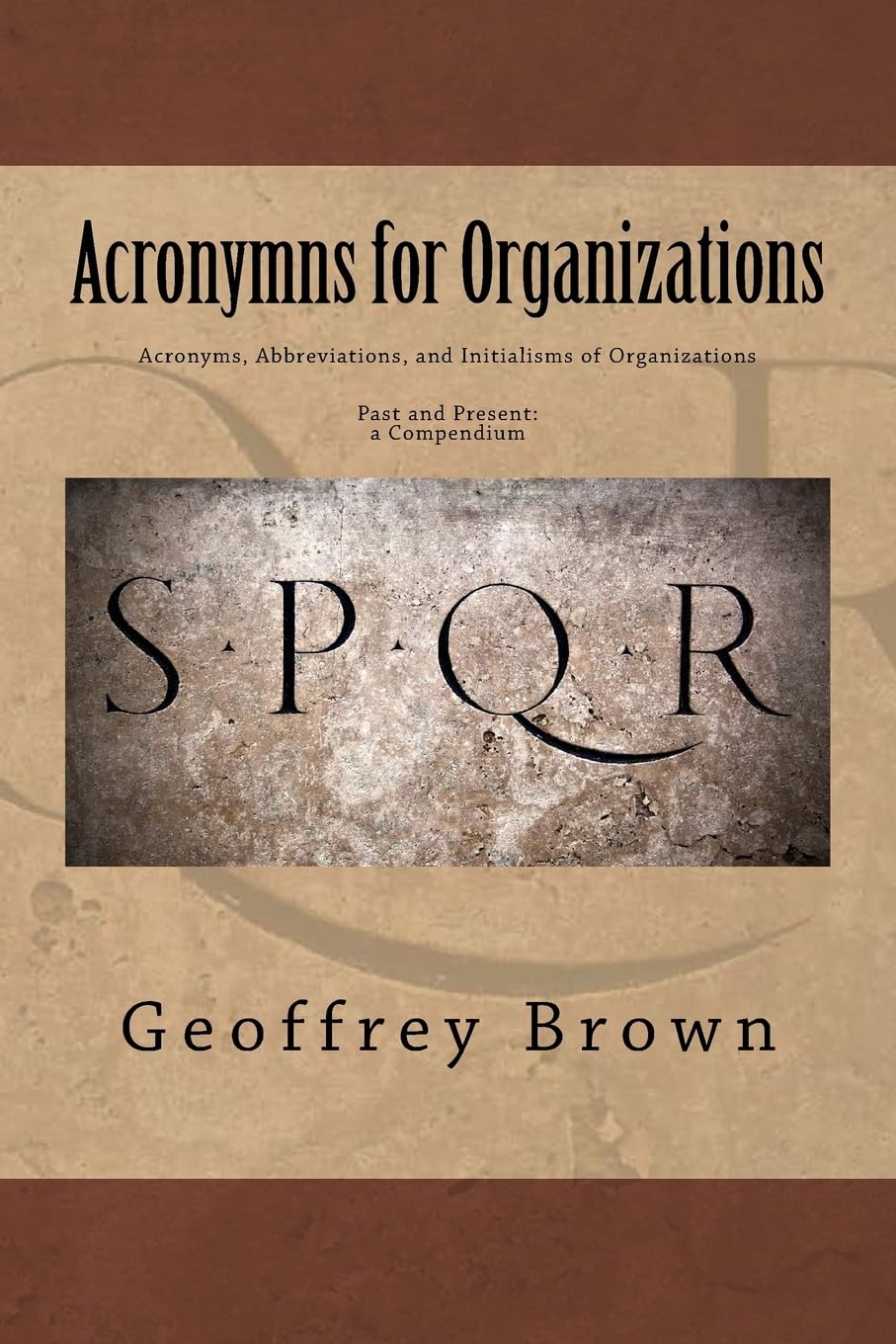 Acronyms, Abbreviations, and Initialisms of Organizations: Past and Present -- a Compendium Reference Books