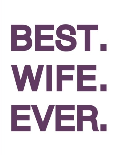 Best Wife Ever Notebook: 8.5x11 Inch Ruled Classic Journal/Notebook for School and Work with 100 Blank Pages (Fun and Romantic Love, Anniversary, Or Valentines Day Gifts for Married/Wedded Women) Partnership & Love