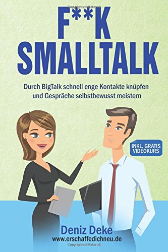 FUCK Smalltalk!: Die Kunst durch BigTalk schnell enge Kontakte zu knüpfen und Gespräche selbstbewusst zu meistern book