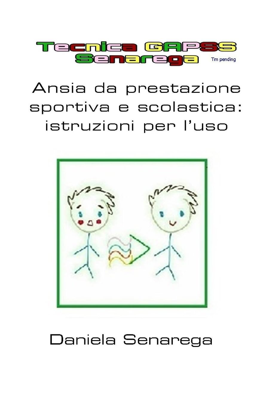TECNICA G.A.P.S.S. Senarega -ANSIA DA PRESTAZIONE SPORTIVA E SCOLASTICA:ISTRUZIONI PER L'USO book
