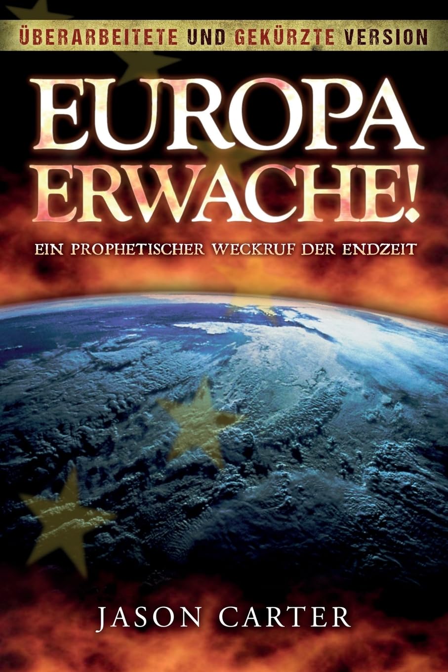 Europa Erwache! Ein prophetischer Weckruf der Endzeit: Überarbeitete und gekürzte Fassung Religion & Esotericism