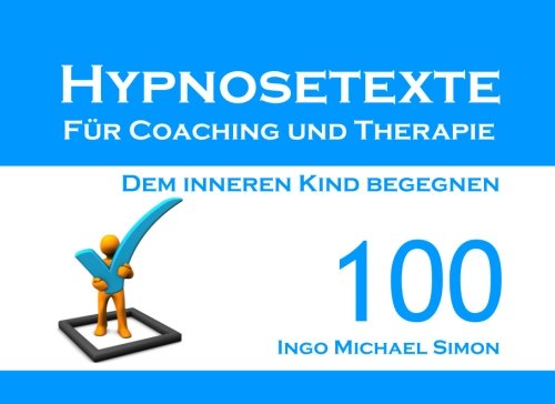 Hypnosetexte für Coaching und Therapie: Band 100 - Dem inneren Kind begegnen Psychology