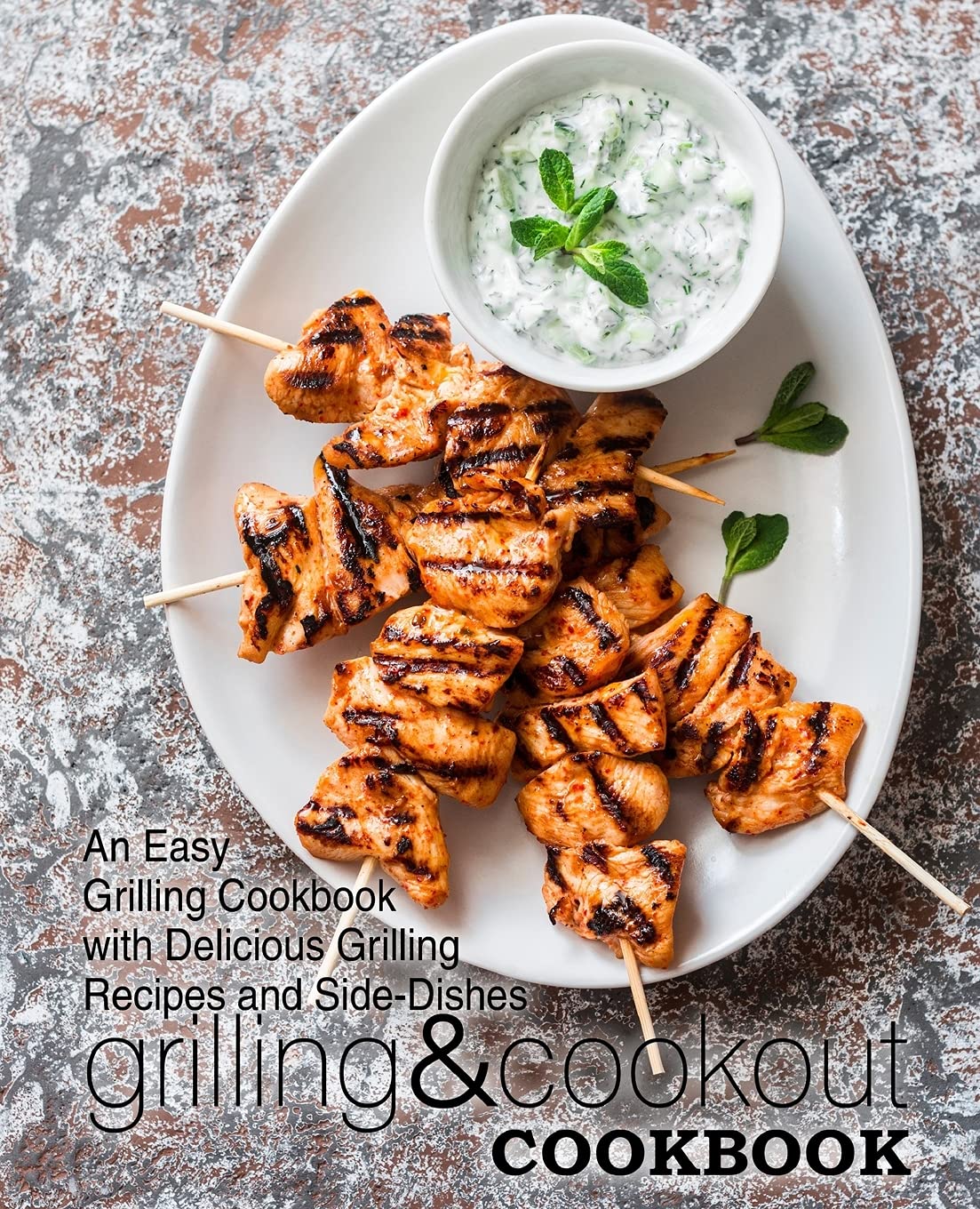 Grilling & Cookout Cookbook: An Easy Grilling Cookbook with Delicious Grilling Recipes and Side-Dishes Leisure, Home & Garden