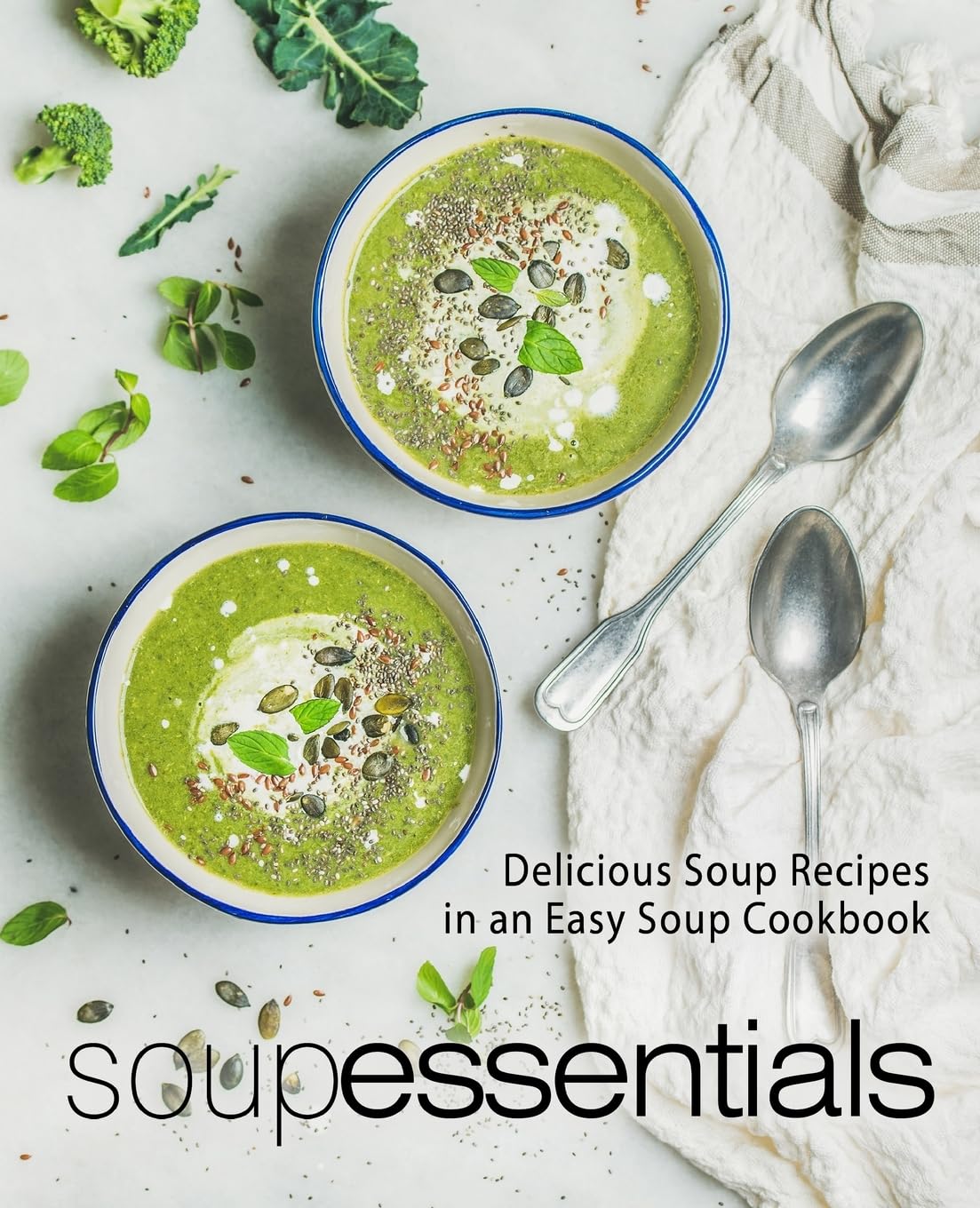 Soup Essentials: Delicious Soup Recipes in an Easy Soup Cookbook Leisure, Home & Garden